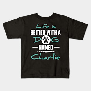 Life Is Better With A Dog Named Charlie Kids T-Shirt